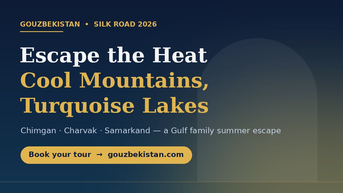 Escape the Gulf Summer Heat: Uzbekistan's Cool Mountain Silk Road (2026)