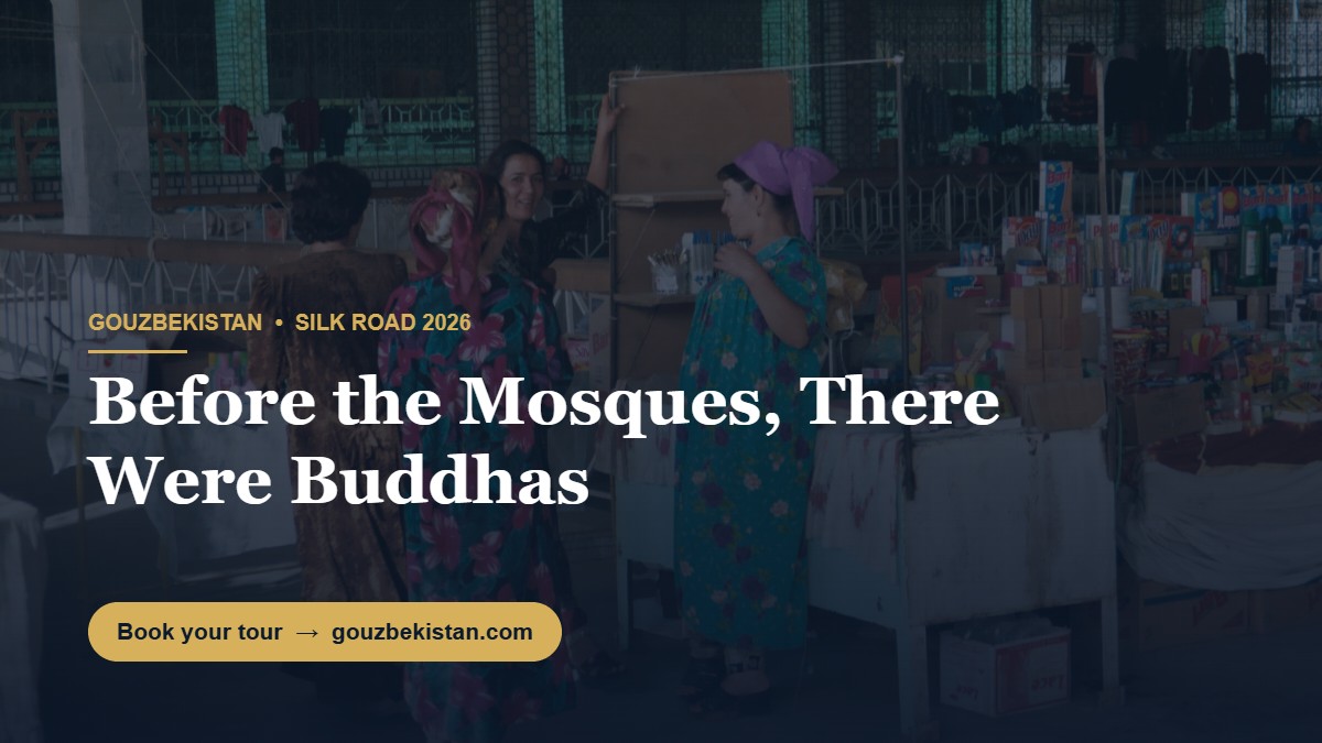 Before the Mosques, There Were Buddhas: Uzbekistan Forgotten Southern Silk Road