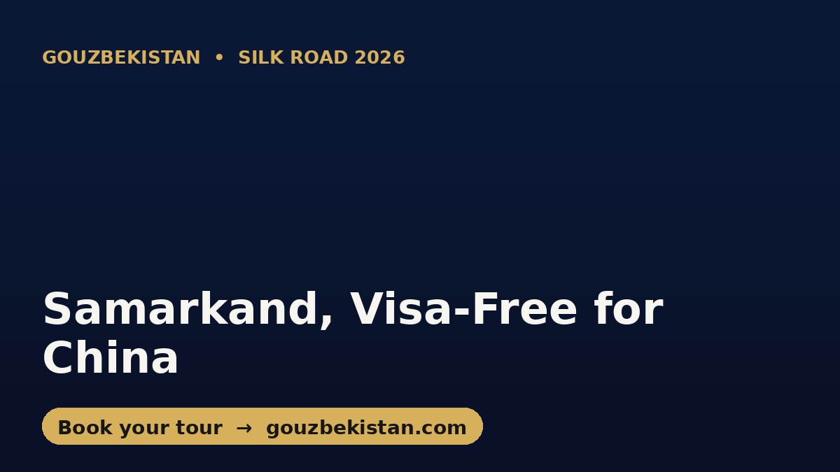 Visa-Free Uzbekistan for Chinese Travelers: The Silk Road Reopens (2026)
