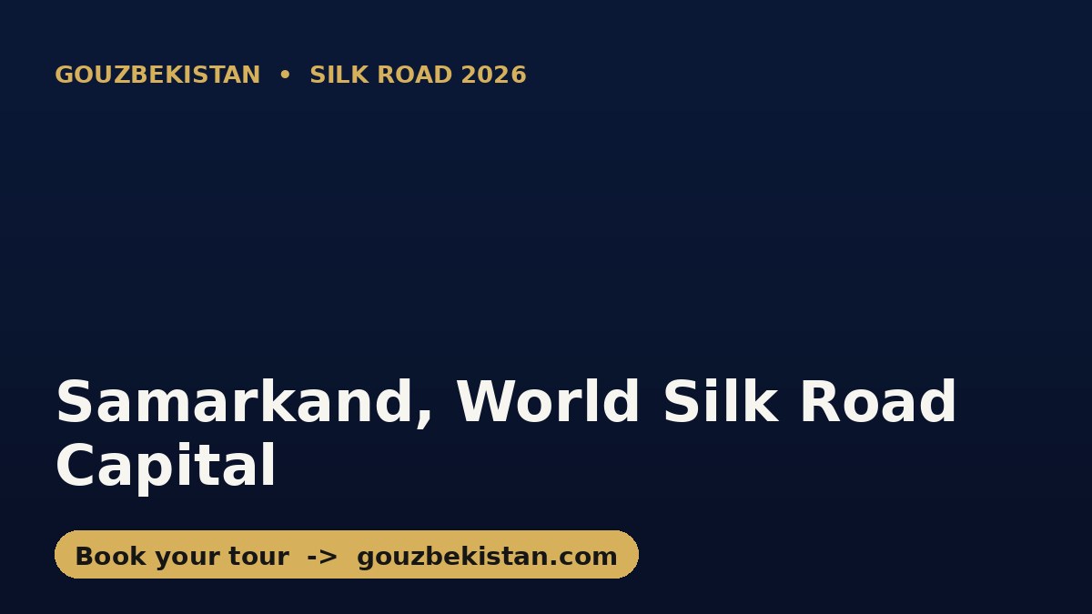 Samarkand, Uzbekistan: World's Silk Road Capital as UN Tourism Opens New Office