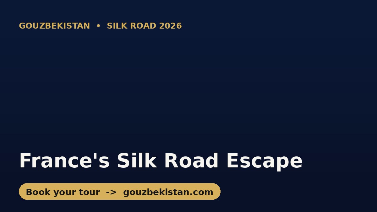 France's Silk Road Love Affair: Why French Travelers Are Uzbekistan's Fastest-Growing European Market