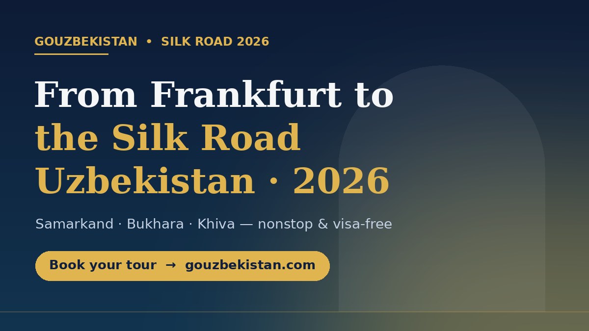 Direct from Frankfurt to the Silk Road: Uzbekistan Calls in 2026