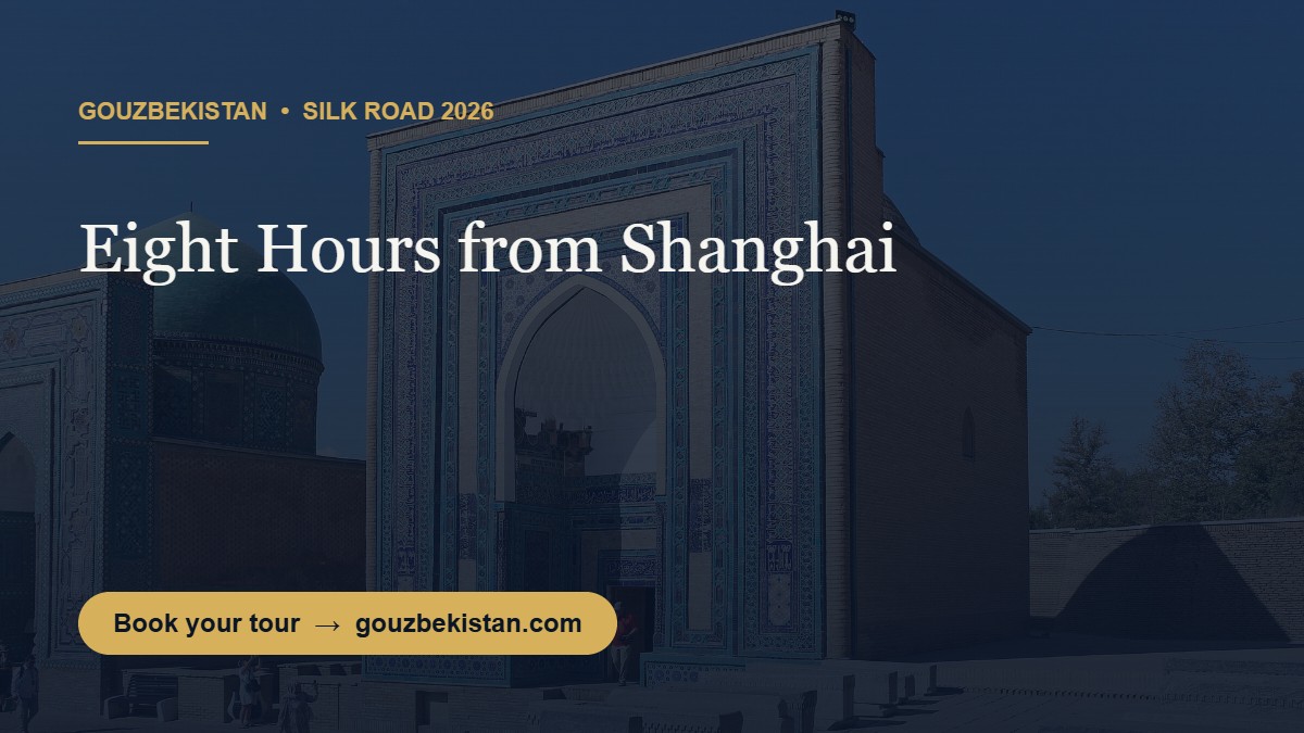 Eight Hours from Shanghai: Samarkand Is Now One Flight Away