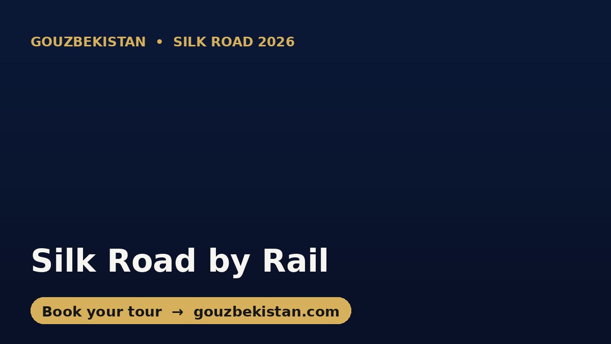 Uzbekistan by Train: A French Art-de-Vivre Journey on the Silk Road (2026)