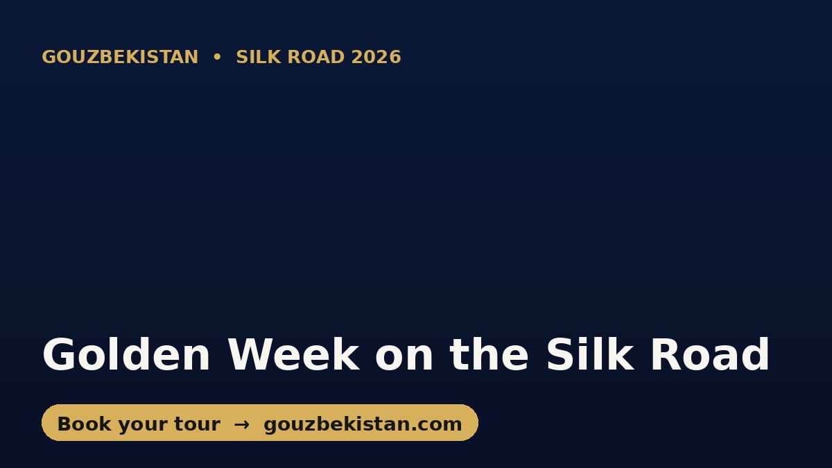 Golden Week on the Silk Road: Why Chinese Travelers Are Booking Uzbekistan for October 2026