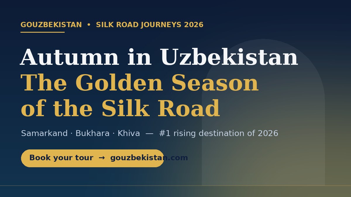 Uzbekistan in Autumn 2026: The Golden Season of the Silk Road (Why to Book Now)