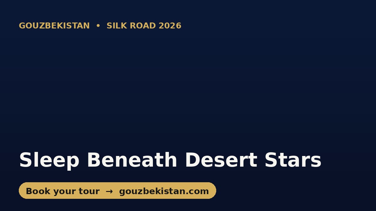 Sleep Beneath Desert Stars: Uzbekistan’s Magical Summer Nights