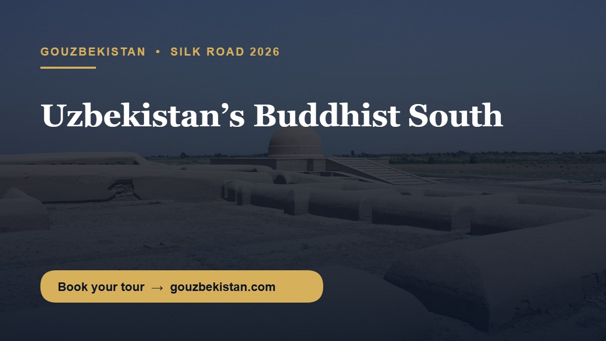 Where the Buddha Walked: Uzbekistan’s Forgotten Silk Road South